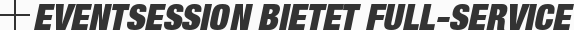 EVENTSESSION bietet Full-Service